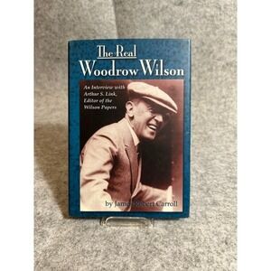 The Real Woodrow Wilson:An Interview with Arthur S. Link by James Robert Carroll